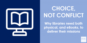 Choice, not conflict: why libraries need both physical, and eBooks, to deliver their missions