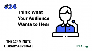 The 10 Minute Library Advocate number 24 - Think What Your Audience Wants to Hear. Picture of a person speaking at a lectern