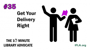 Image: one person acting out a scene from a play to another. Text: #35, get your delivery right. The 10-Minute Library Advocate, ifla.org